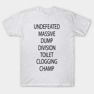 Undefeated Massive Dump Division Toilet Clogging Champ T-Shirt